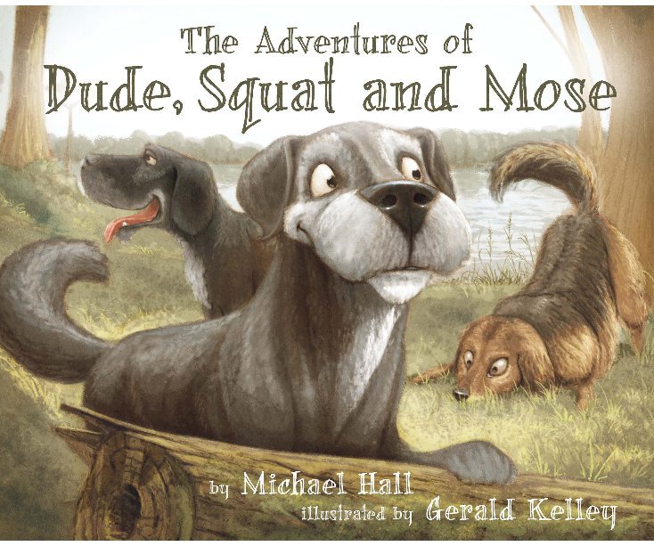 View The Adventures of Dude, Squat and Mose by Michael Hall