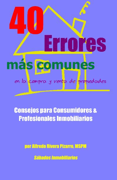 View 40 Errores más comunes en la compra y venta de propiedades by Alfredo Rivera Pizarro, MSPM Sabados Inmobiliarios
