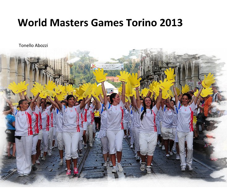 View World Masters Games Torino 2013 by Tonello Abozzi