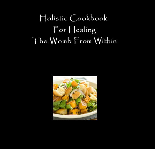 View Holistic Cookbook For Healing The Womb From Within by Nakisha Oliver ND.