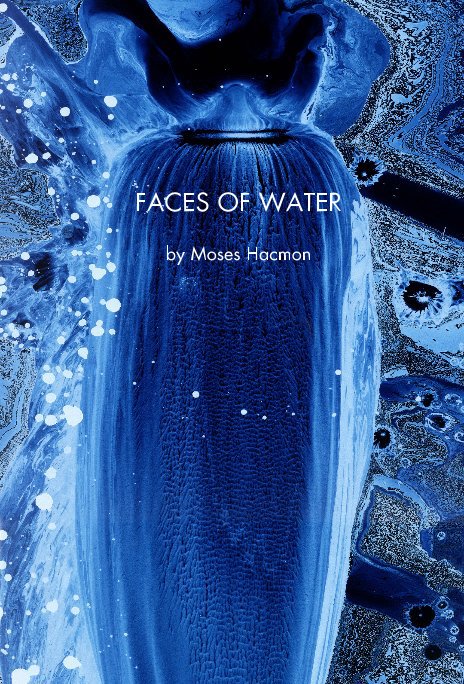 FACES OF WATER by Moses Hacmon Blurb Books