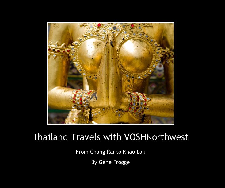 View Thailand Travels with VOSHNorthwest by Gene Frogge