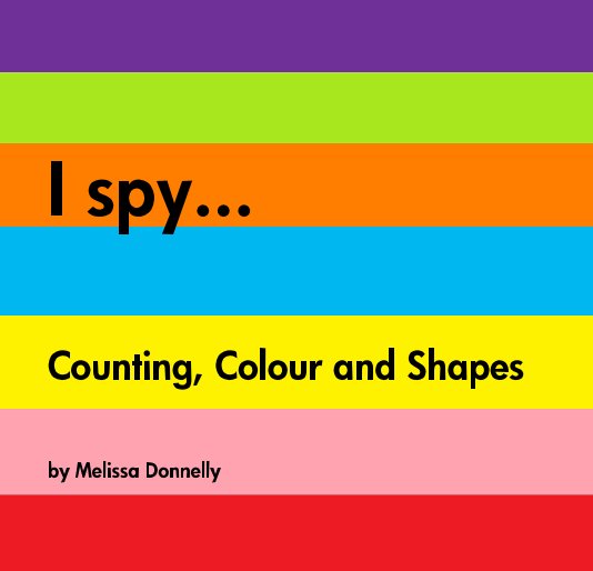 View I spy... Counting, Colour and Shapes by Melissa Donnelly