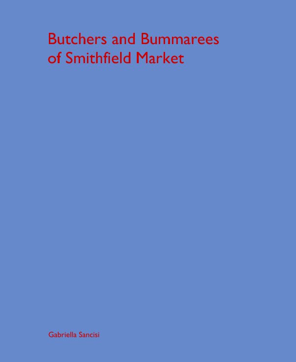 Ver Butchers and Bummarees of Smithfield Market por Gabriella Sancisi