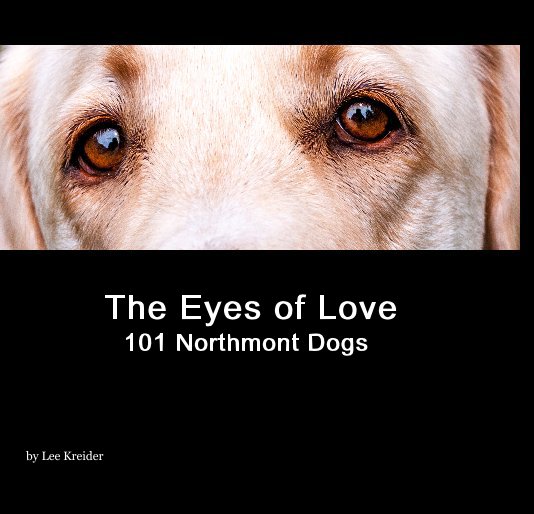 View The Eyes of Love 101 Northmont Dogs by Lee Kreider