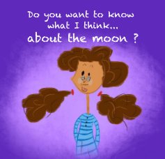 Do you want to know what I think... about the moon ? book cover