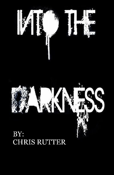 View Into the Darkness by BY: CHRIS RUTTER