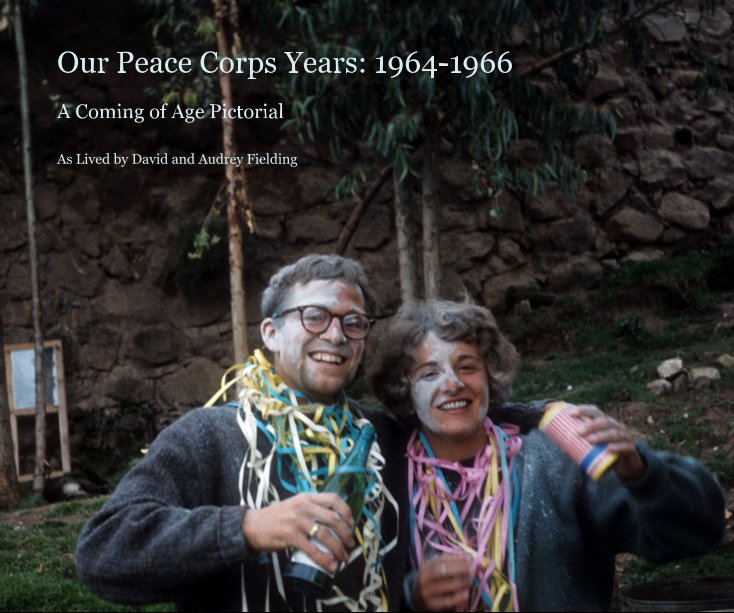 View Our Peace Corps Years: 1964-1966 by As Lived by David and Audrey Fielding