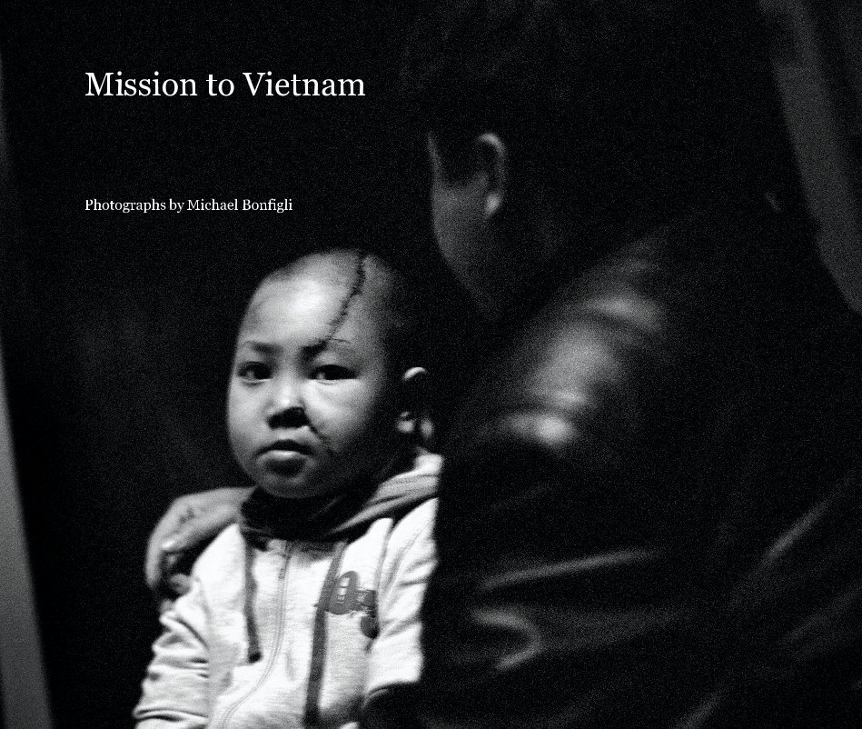 View Mission to Vietnam by Photographs by Michael Bonfigli