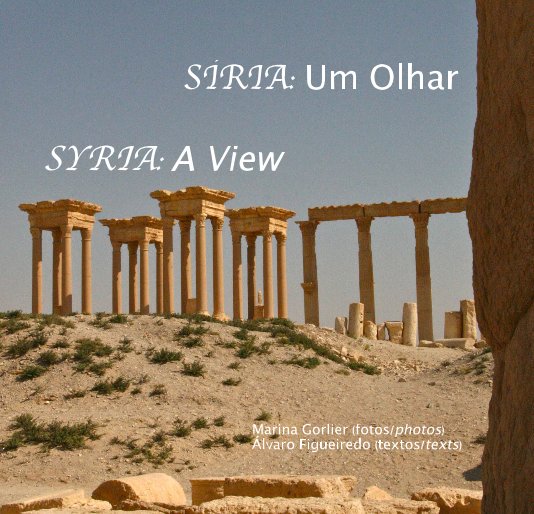 View SÍRIA: Um Olhar SYRIA: A View by Marina Gorlier (photos) Álvaro Figueiredo (texts)