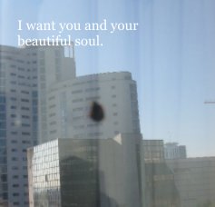 I want you and your beautiful soul. book cover