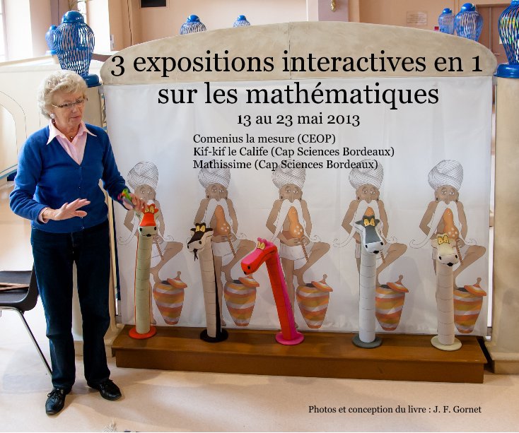 Bekijk 3 expositions interactives en 1 sur les mathématiques 13 au 23 mai 2013 op Photos et conception du livre : J. F. Gornet