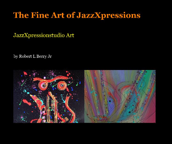 View The Fine Art of JazzXpressions by Robert L Berry Jr