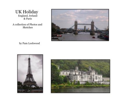 UK Holiday England, Ireland & Paris A collection of Photos and Sketches book cover