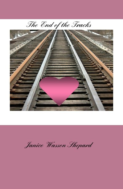 Ver The End of the Tracks por Janice Wasson Shepard