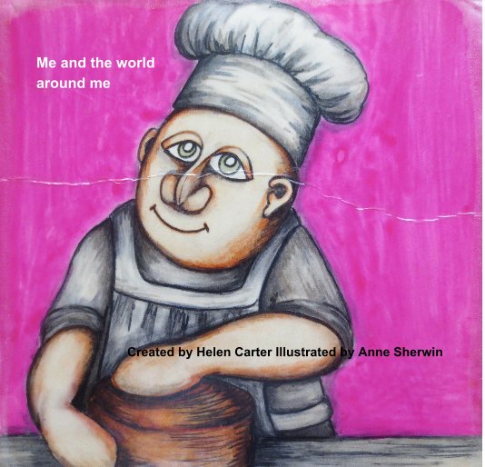 View Me and the world around me by Created by Helen Carter Illustrated by Anne Sherwin