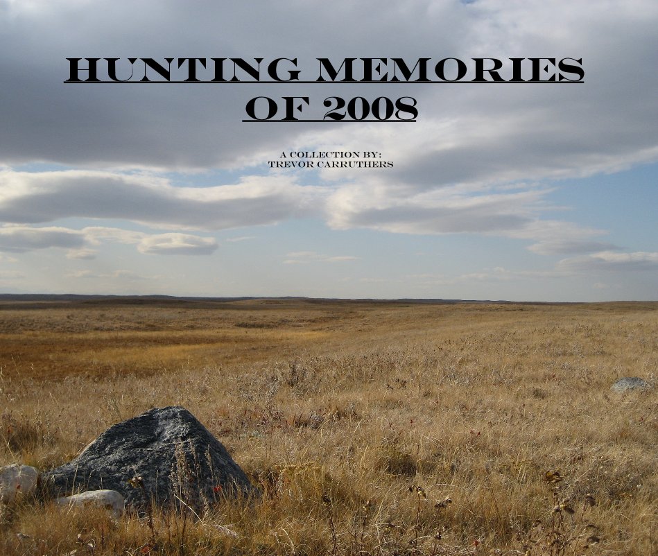 View Hunting Memories of 2008 by A collection by: Trevor Carruthers