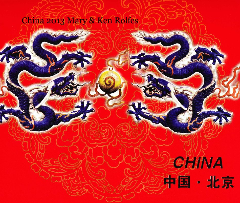 Ver China 2013 Mary & Ken Rolfes por Kch2013