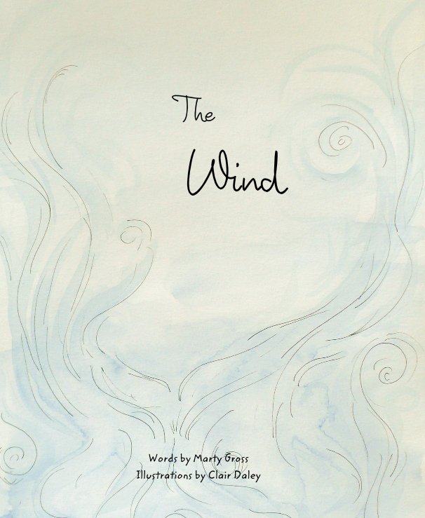 View The Wind by Words by Marty Gross Illustrations by Clair Daley