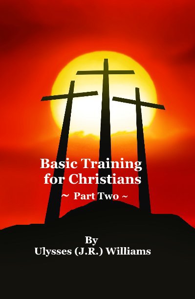 Ver Basic Training for Christians ~ Part Two ~ por Ulysses (J.R.) Williams