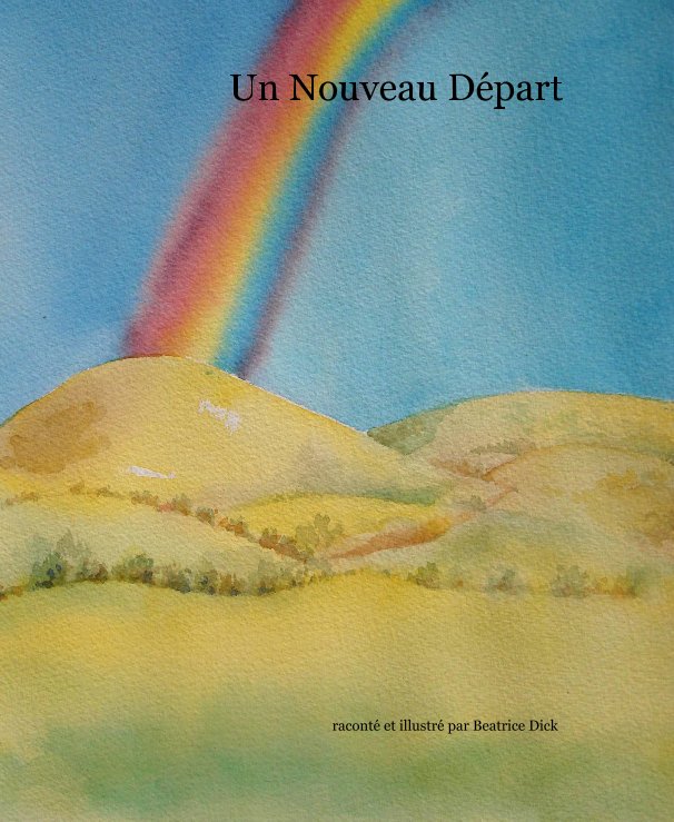 View Un Nouveau Départ by raconté et illustré par Beatrice Dick
