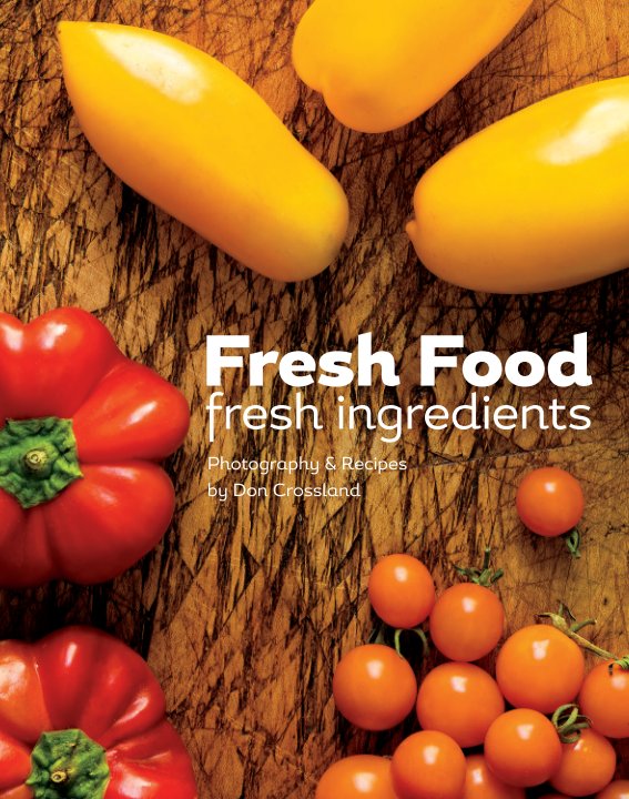 View Fresh Food, Fresh Ingredients 2.1 by Don Crossland