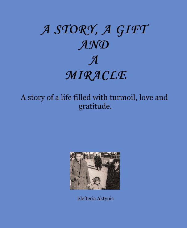 Visualizza A STORY, A GIFT AND A MIRACLE di Elefteria Aktypis