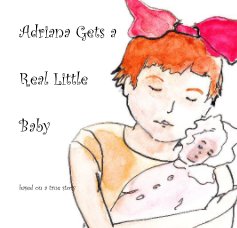 Adriana Gets a Real Little Baby book cover