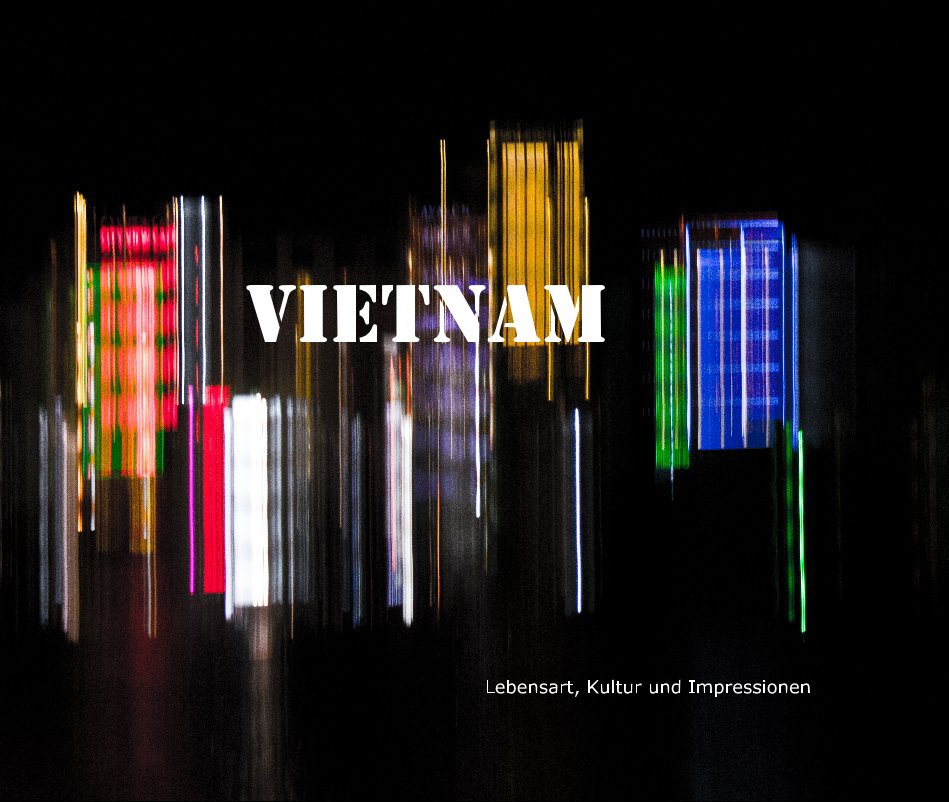 View Vietnam by Lebensart, Kultur und Impressionen