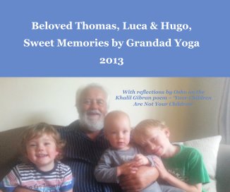 Beloved Thomas, Luca & Hugo, Sweet Memories by Grandad Yoga 2013 book cover