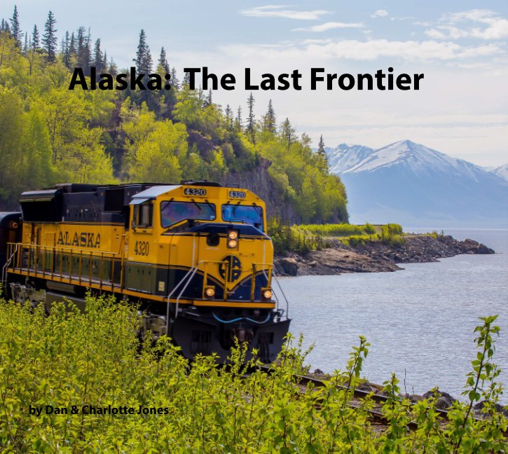 Visualizza Alaska. The Last Frontier di Dan Jones & Charlotte Jones