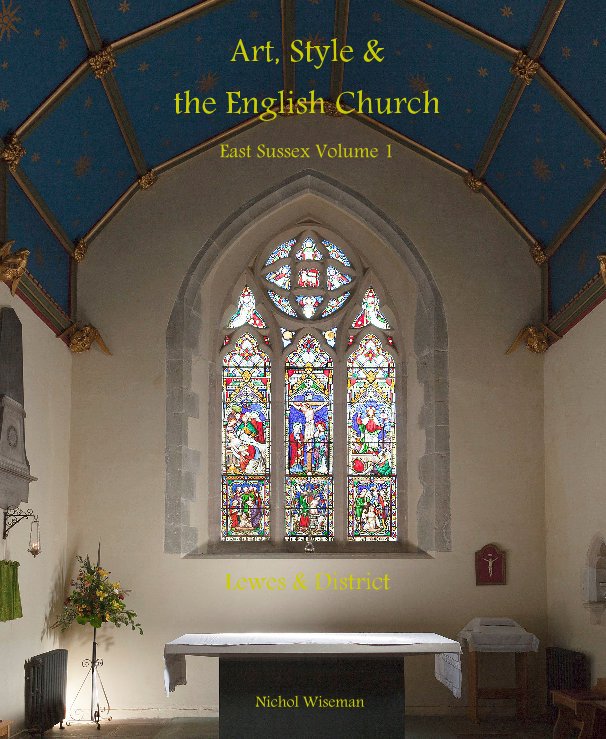 View Art, Style & the English Church East Sussex Volume 1 by Nichol Wiseman