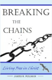 Breaking the chains Living free in Christ book cover