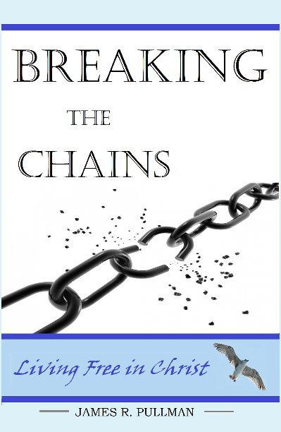 View Breaking the chains Living free in Christ by James R. Pullman