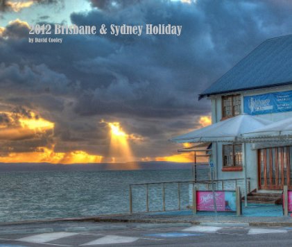 2012 Brisbane & Sydney Holiday by David Cooley book cover
