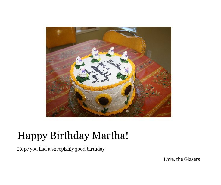 Happy Birthday Martha! nach Love, the Glasers anzeigen