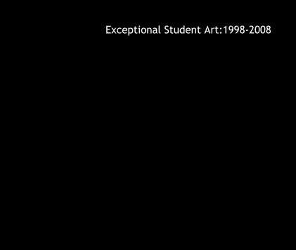 Exceptional Student Art:1998-2008 book cover