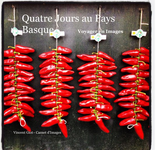 Visualizza Quatre Jours au Pays Basque Voyager en Images di Vincent Giot - Carnet d'Images