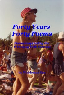 Forty Years Forty Poems Poems inspired by the Winnipeg Folk Festival book cover
