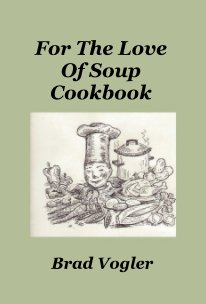 For The Love Of Soup Cookbook book cover