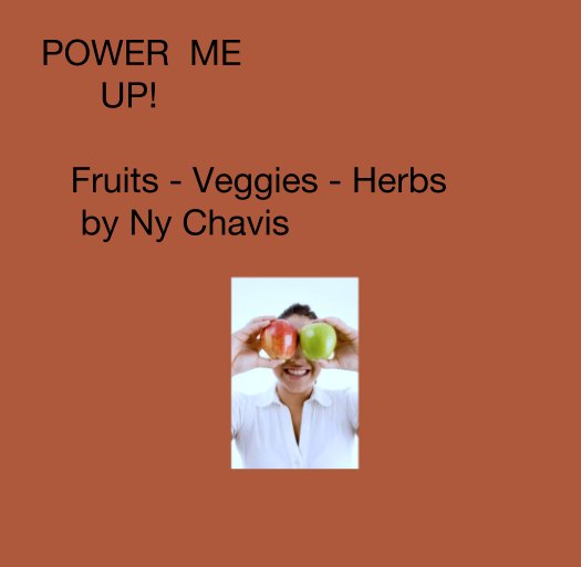 Ver POWER  ME
      UP!
             
   Fruits - Veggies - Herbs
    by Ny Chavis por Takaraom