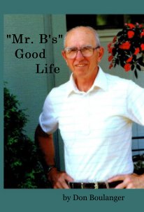 "Mr. B's" Good Life book cover