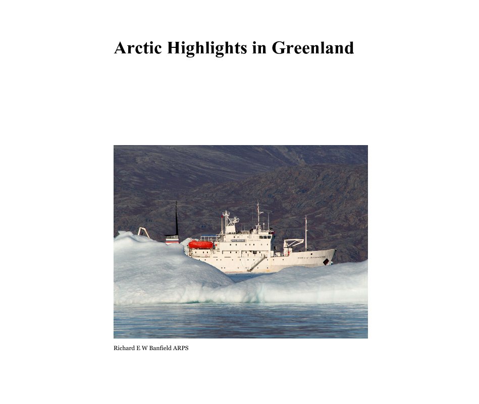 View Arctic Highlights in Greenland by Richard E W Banfield ARPS