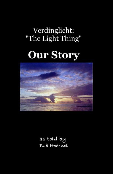 Visualizza Verdinglicht: "The Light Thing" Our Story di as told by Bob Hoernel