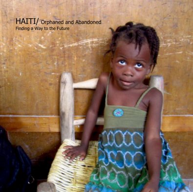 HAITI  Orphaned and Abandoned Finding a Way to the Future book cover