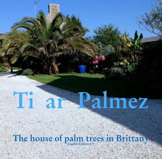 View Ti  ar  Palmez by The house of palm trees in Brittany
English Edition n°1