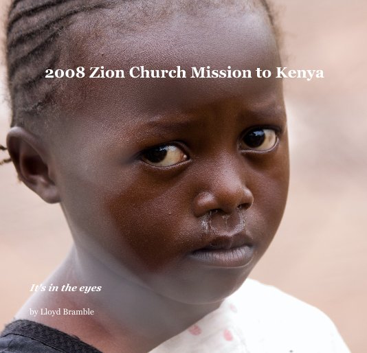 View 2008 Zion Church Mission to Kenya by Lloyd Bramble