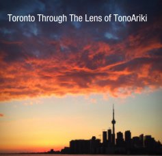 Toronto Through The Lens of TonoAriki book cover