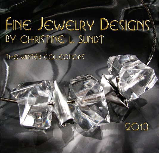 View Fine Jewelry Designs by Christine L. Sundt by Christine L. Sundt