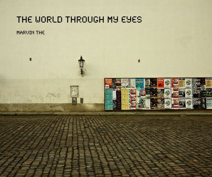 View The world through my eyes by Marvin The